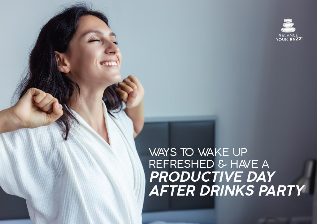 Ways to Wake Up Refreshed & Have a Productive Day After Drinks Party